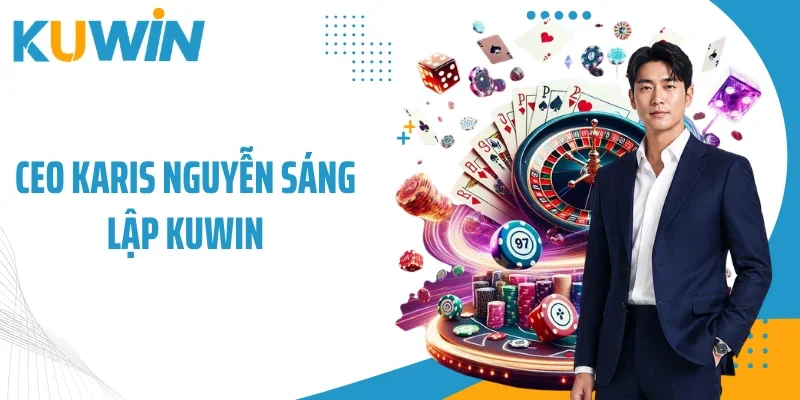 CEO Karis Nguyễn - Nhà Sáng Lập Trang Web Cá Cược Kuwin 1 CEO Karis Nguyễn sáng lập Kuwin