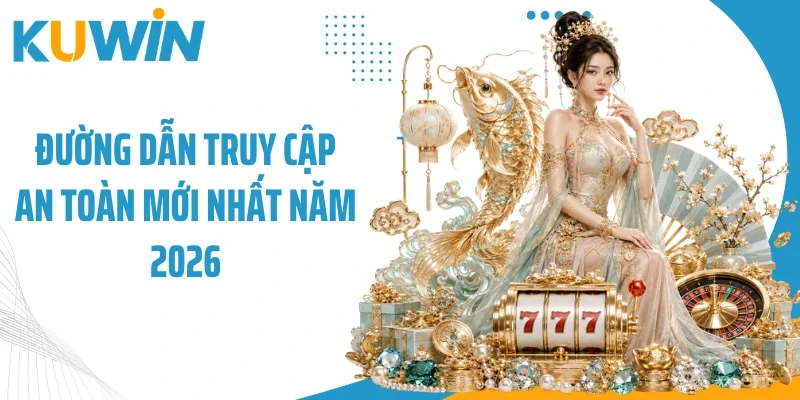 Trang Chủ 13 Đường dẫn truy cập an toàn mới nhất năm 2026