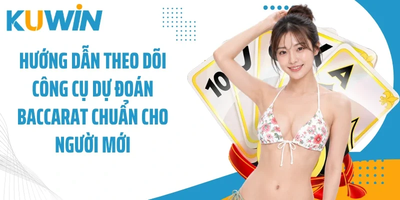 Tool Baccarat Hỗ Trợ Đọc Cầu Siêu Chuẩn Trên Kuwin 2 Hướng dẫn theo dõi công cụ dự đoán baccarat chuẩn cho người mới