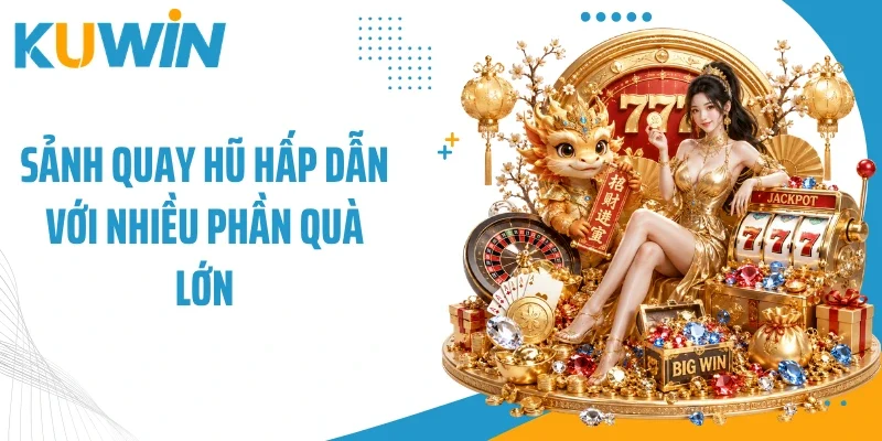 Trang Chủ 14 Sảnh quay hũ hấp dẫn với nhiều phần quà lớn