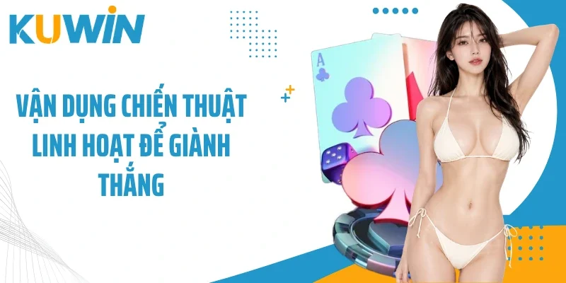 Blackjack - Game Sòng Bạc Top Thịnh Hành, Thắng Lớn Dễ Dàng 3 Vận dụng chiến thuật linh hoạt để giành thắng